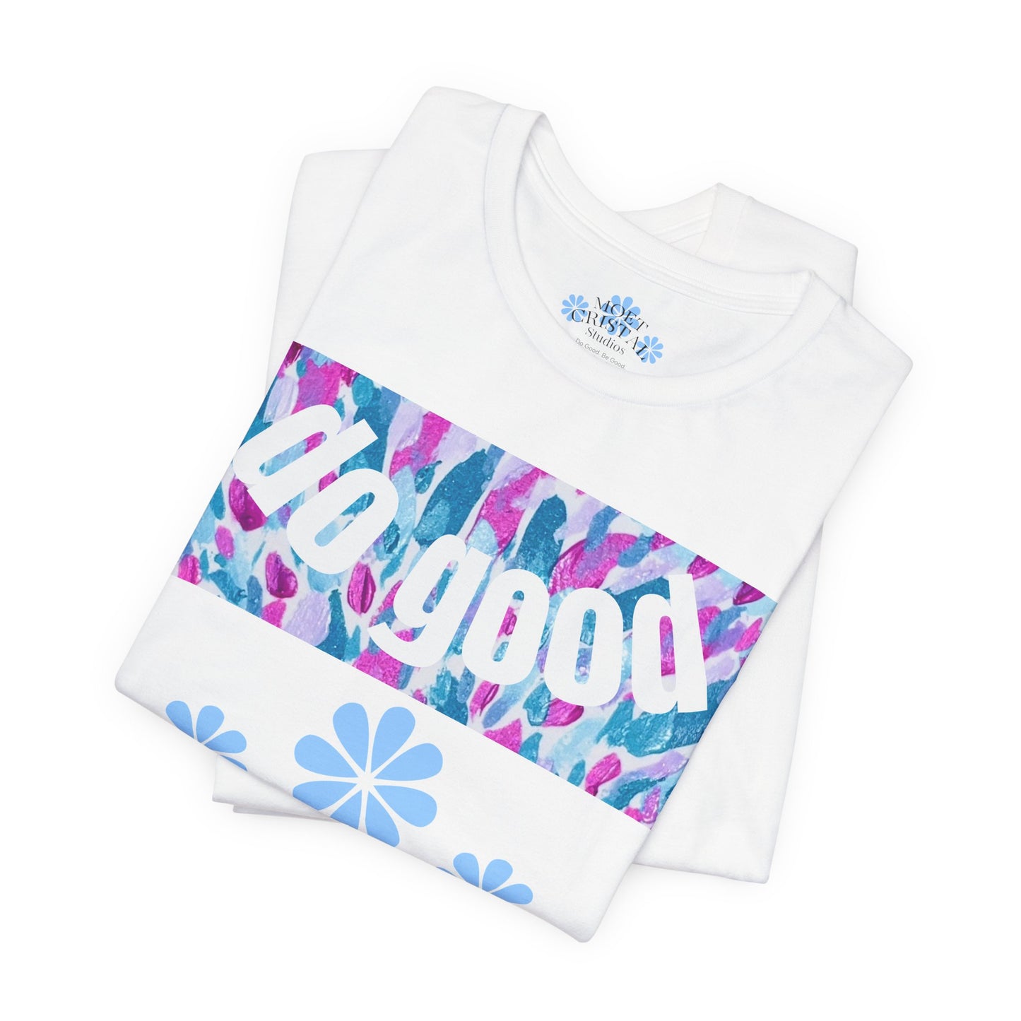 Do Good Be Good Floral Painting Graphic Tee — Positive Message Premium T-Shirt